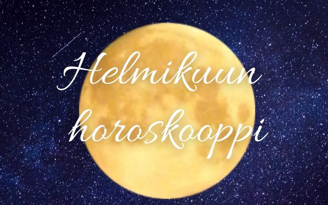 HELMIKUUN HOROSKOOPPI MAANANTAI 1.2.21